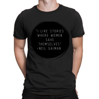 I Like Stories Where Women Save Themselves  Quote By Neil Gaiman T-shirt | Artistshot