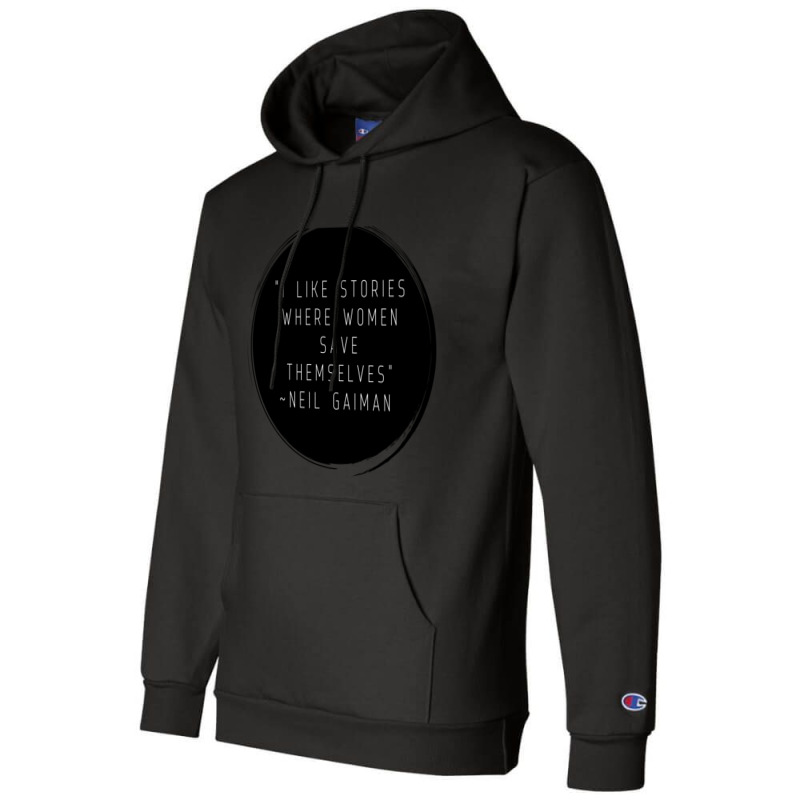 I Like Stories Where Women Save Themselves  Quote By Neil Gaiman Champion Hoodie by AARONROLLER | Artistshot