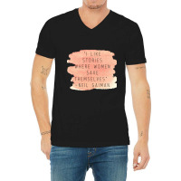 I Like Stories Where Women Save Themselves  Quote By Neil Gaiman V-neck Tee | Artistshot