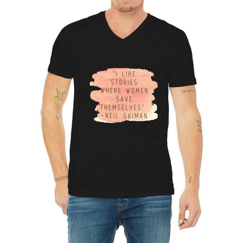 I Like Stories Where Women Save Themselves  Quote By Neil Gaiman V-Neck Tee by AARONROLLER | Artistshot