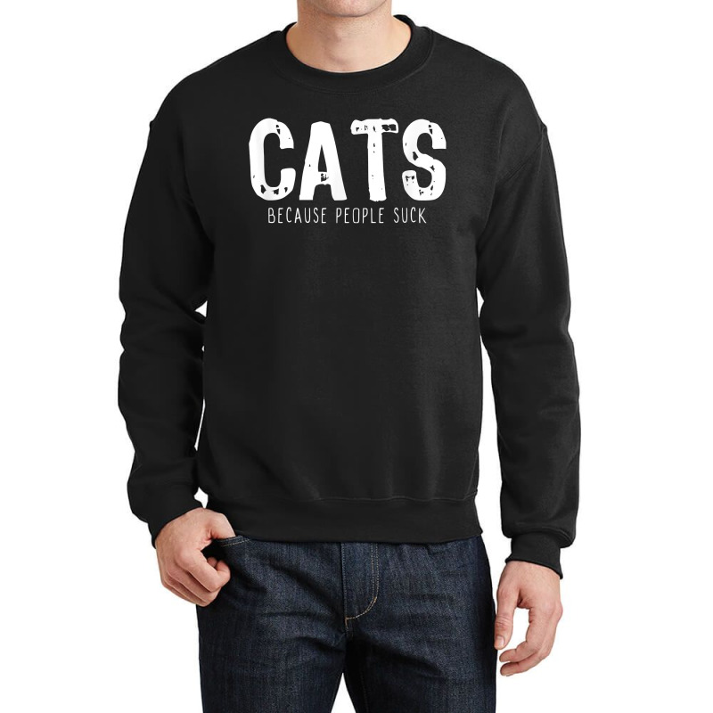 Cats Because People Suck Funny Lover Gift Christmas Crewneck Sweatshirt | Artistshot