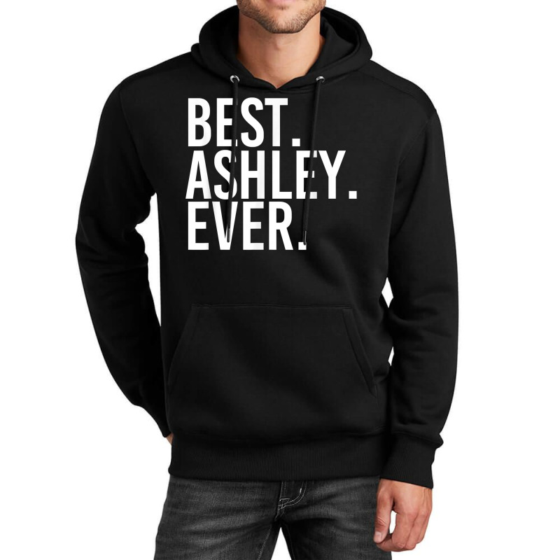 Best. Ashley. Ever. Funny Personalized Name Joke Gift Idea Valentine Unisex Hoodie | Artistshot