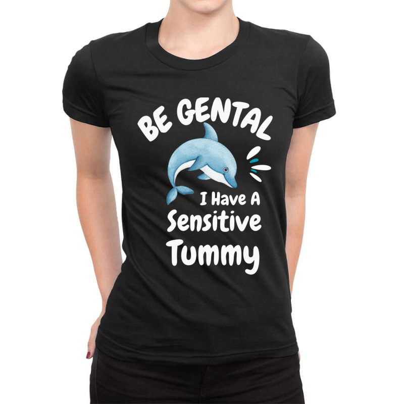 Be Gentle I Have A Sensitive Tummy             (1) Ladies Fitted T-Shirt by cm-arts | Artistshot