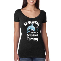 Be Gentle I Have A Sensitive Tummy             (1) Women's Triblend Scoop T-shirt | Artistshot