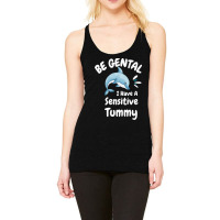 Be Gentle I Have A Sensitive Tummy             (1) Racerback Tank | Artistshot