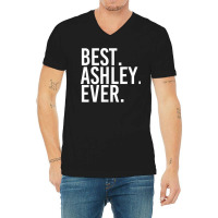 Best. Ashley. Ever. Funny Personalized Name Joke Gift Idea V-neck Tee | Artistshot