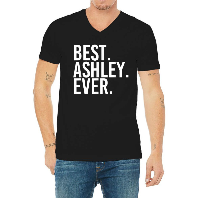 Best. Ashley. Ever. Funny Personalized Name Joke Gift Idea V-neck Tee | Artistshot