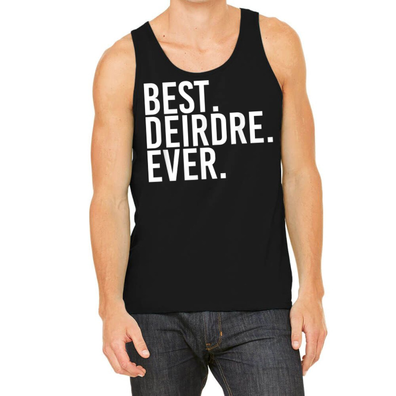 Best. Deirdre. Ever. Gift Name Funny Personalized Women Tank Top | Artistshot