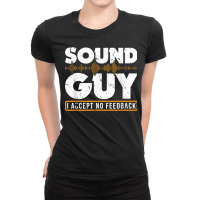 Sound Guy Accept No Feedback Audio Engineer Mixing Mastering Ladies Fitted T-shirt | Artistshot