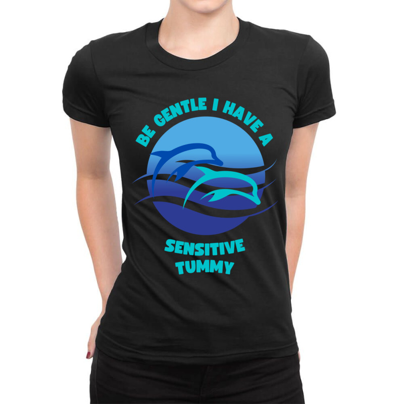 Be Gentle I Have A Sensitive Tummy Ladies Fitted T-Shirt by cm-arts | Artistshot