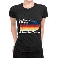 Be Gentle I Have A Sensitive Tummy     (8) Ladies Fitted T-shirt | Artistshot