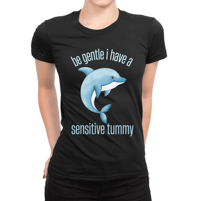 Be Gentle I Have A Sensitive Tummy     (9) Ladies Fitted T-Shirt by cm-arts | Artistshot