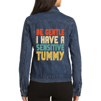 Be Gentle I Have A Sensitive Tummy Ladies Denim Jacket | Artistshot