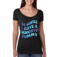 Be Gentle I Have A Sensitive Tummy  (1) Women's Triblend Scoop T-shirt | Artistshot