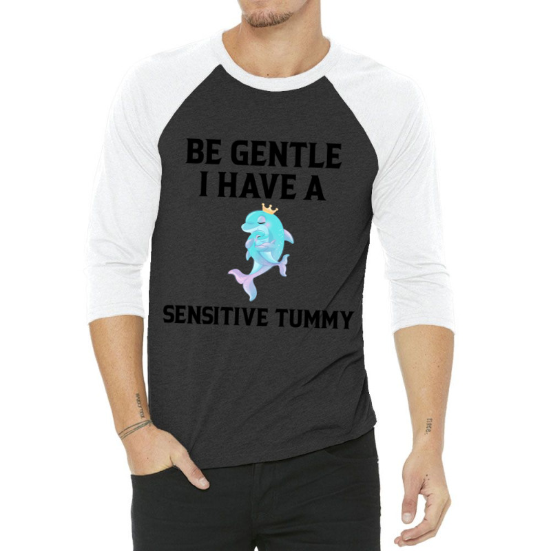 Be Gentle I Have A Sensitive Tummy (2) 3/4 Sleeve Shirt by cm-arts | Artistshot