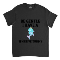 Be Gentle I Have A Sensitive Tummy (2) Classic T-shirt | Artistshot