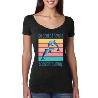 Be Gentle I Have A Sensitive Tummy (5) Women's Triblend Scoop T-shirt | Artistshot