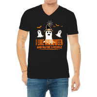 Funny Ghost T  Shirt I L I K E H A L L O W E E N A N D M A Y B E 3 P E V-neck Tee | Artistshot