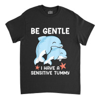 Be Gentle I Have A Sensitive Tummy           (2) Classic T-shirt | Artistshot