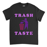 Trash Taste Classic T-shirt | Artistshot