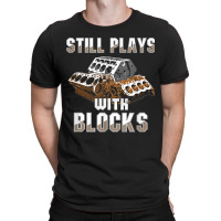 Still Plays With Blocks Auto Drag Racing Car Gift T-shirt | Artistshot