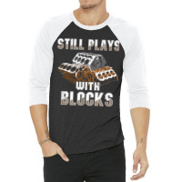 Still Plays With Blocks Auto Drag Racing Car Gift 3/4 Sleeve Shirt | Artistshot