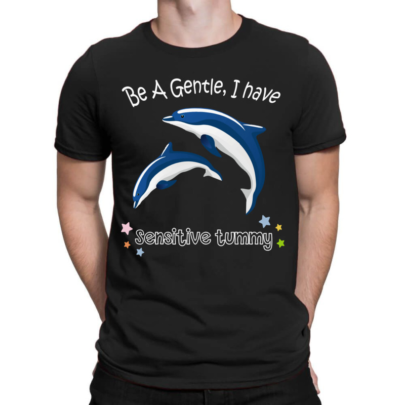 Be Gentle I Have A Sensitive Tummy   (7) T-Shirt by cm-arts | Artistshot