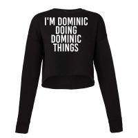 I_m Dominic Doing Dominic Things Funny Birthday Gift Idea Cropped Sweater | Artistshot