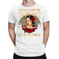 Always Chingona Sometimes Cabrona But Never Pendeja T Shirt T-shirt | Artistshot