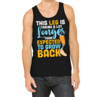 This Leg Is Talking A Lot Longer   Leg Prosthetic Tank Top | Artistshot