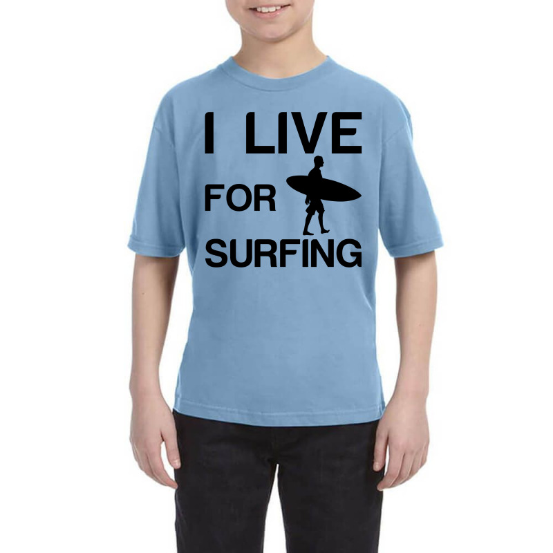 I Live For Surfing Youth Tee | Artistshot