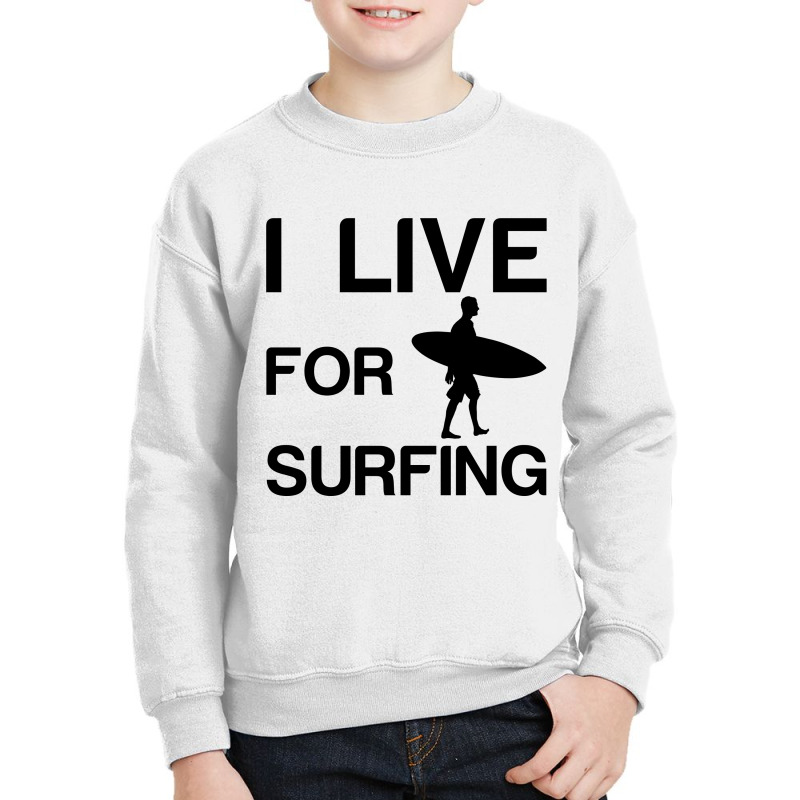 I Live For Surfing Youth Sweatshirt | Artistshot