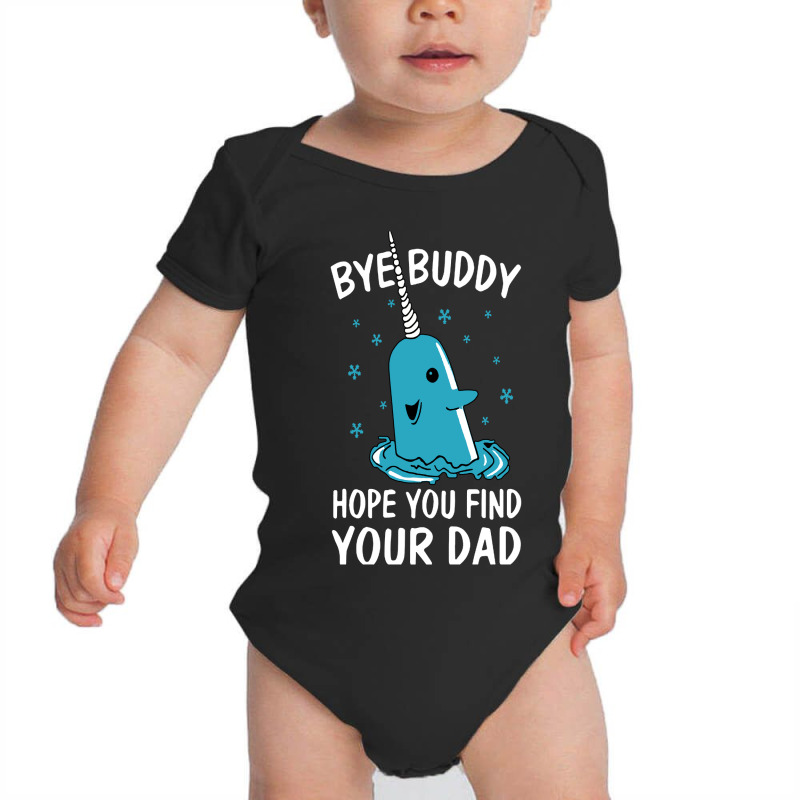 Bye Buddy I Hope You Find Your Dad Baby Bodysuit | Artistshot