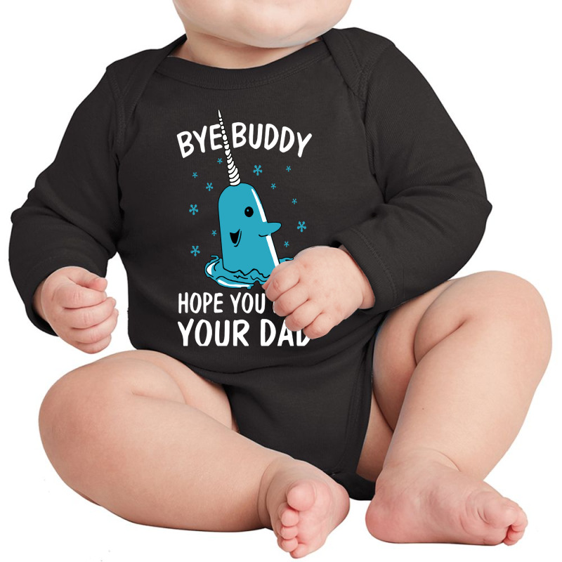 Bye Buddy I Hope You Find Your Dad Long Sleeve Baby Bodysuit | Artistshot