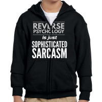 Reverse Psychology Is Just Sophisticated Sarcasm Youth Zipper Hoodie | Artistshot