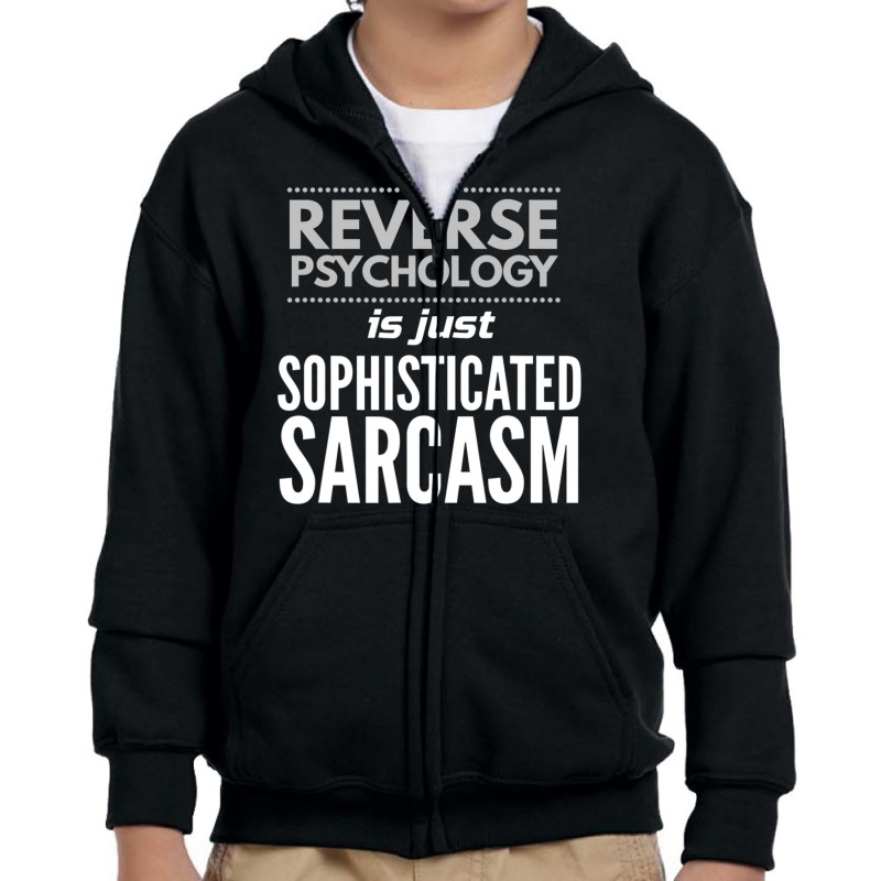 Reverse Psychology Is Just Sophisticated Sarcasm Youth Zipper Hoodie by Min01 | Artistshot