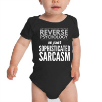 Reverse Psychology Is Just Sophisticated Sarcasm Baby Bodysuit | Artistshot