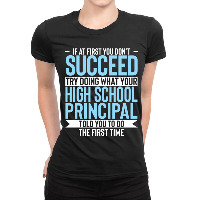 If At First You Dont Succeed High School Principal Ladies Fitted T-Shirt by MICHAELOHARRA | Artistshot