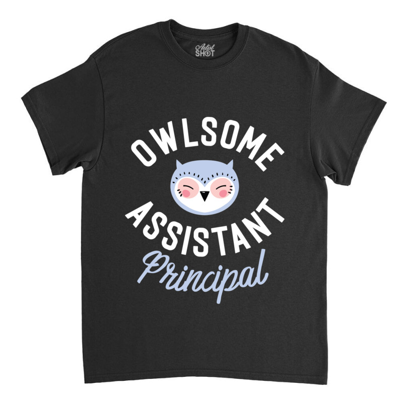 Owlsome Assistant Principal Pun Funny Gift Idea Classic T-shirt by MICHAELOHARRA | Artistshot