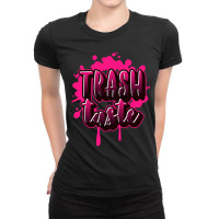 Trash Taste,trash Taste,graphics Ladies Fitted T-shirt | Artistshot