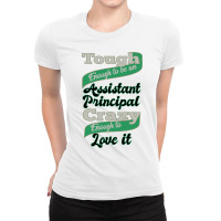 Tough Enough To Be An Assistant Principal Crazy Enough To Love It Ladies Fitted T-shirt | Artistshot