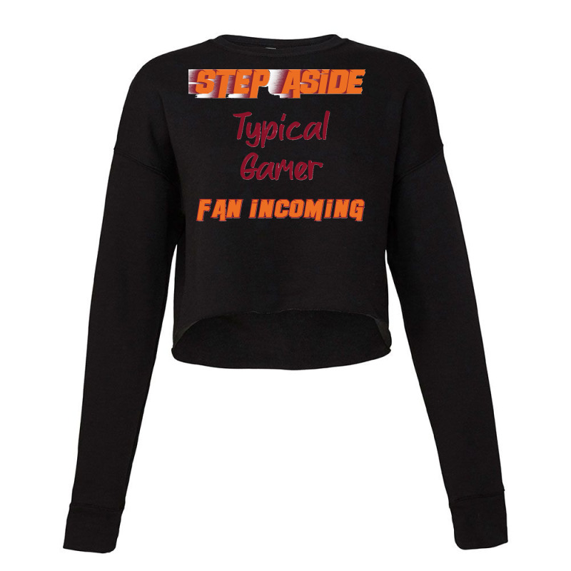 Typical Gamer   Step Aside, Incoming Fan Classic Cropped Sweater by CesarEmmanuelNavarrete | Artistshot