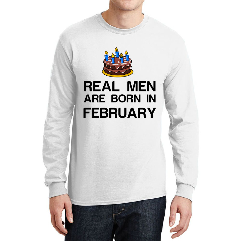 Real Men Are Born In February Long Sleeve Shirts | Artistshot