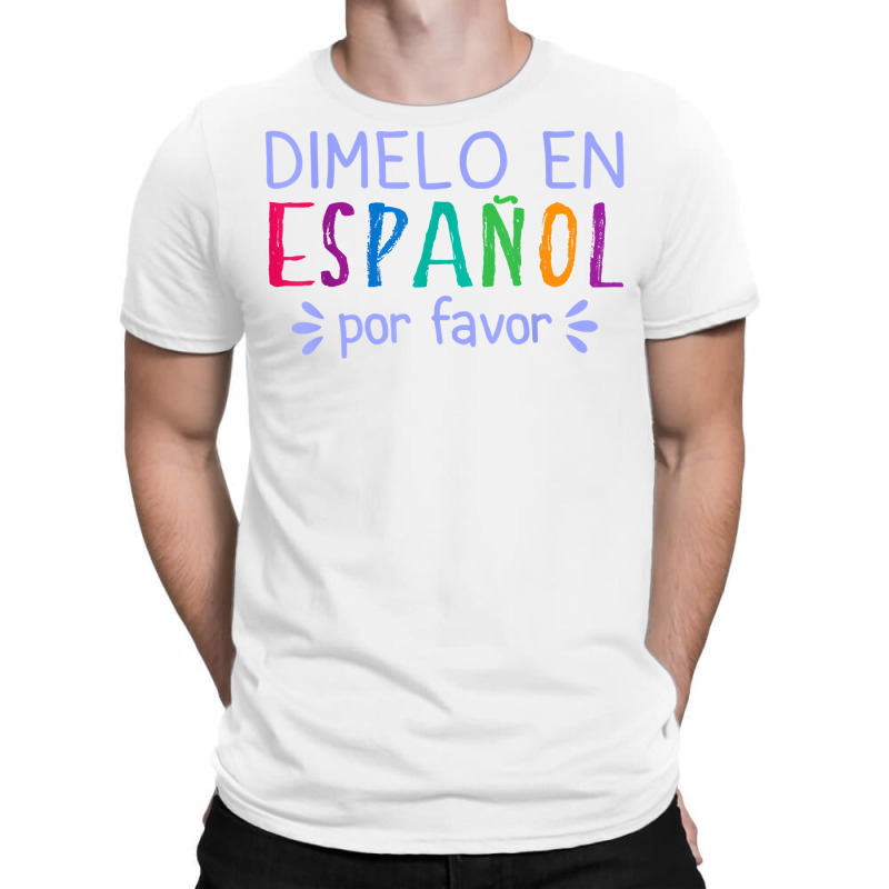 Dimelo En Espanol Por Favor Bilingual Latina Spanish Teacher T Shirt T-Shirt by cm-arts | Artistshot