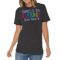 Dimelo En Espanol Por Favor Bilingual Latina Spanish Teacher T Shirt Vintage T-shirt | Artistshot