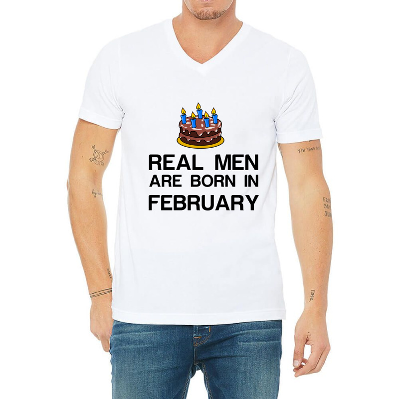 Real Men Are Born In February V-neck Tee | Artistshot