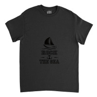 Sailing Rock The Sea Sailing Ship Anchor Skipper Classic T-shirt | Artistshot