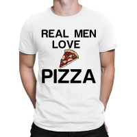 Real Men Love Pizza T-shirt | Artistshot