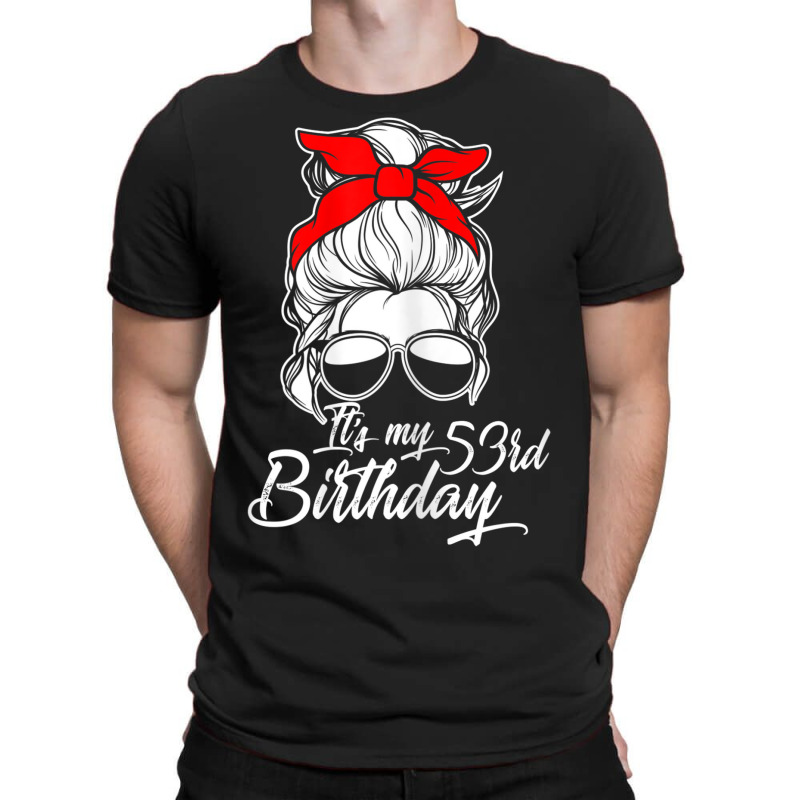 Womens It´s My 53 Birthday With Messy Bun T-shirt | Artistshot