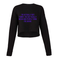 I_m Actually Not Funny. I_m Just Really Mean And People Think I_m Joki Cropped Sweater | Artistshot